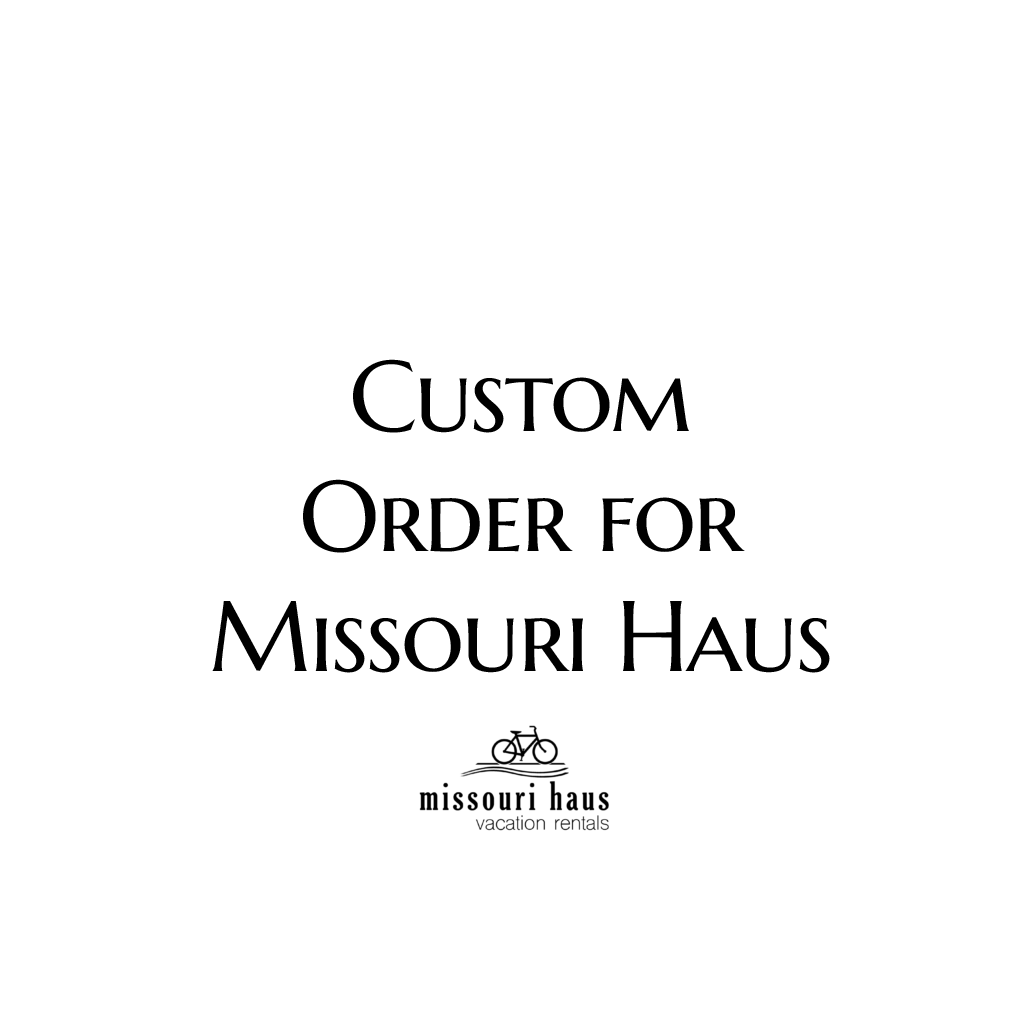 Custom Order for Missouri Haus